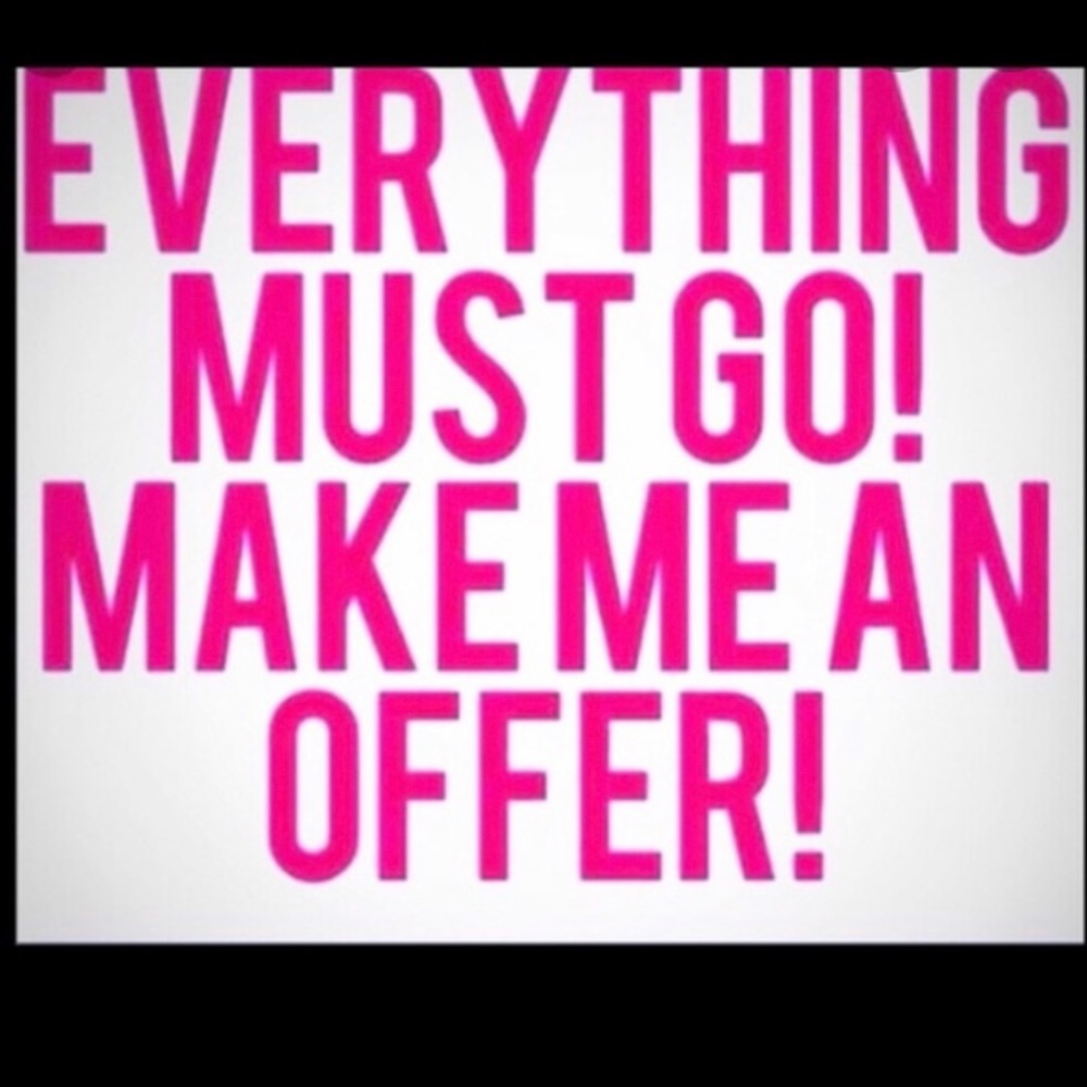 EVERYTHING MUST GO!!!
